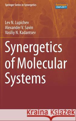 Synergetics of Molecular Systems Lev N. Lupichev Alexander V. Savin Vasily N. Kadantsev 9783319081946 Springer