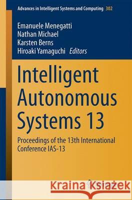 Intelligent Autonomous Systems 13: Proceedings of the 13th International Conference Ias-13 Menegatti, Emanuele 9783319083377 Springer