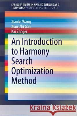 An Introduction to Harmony Search Optimization Method Xiaolei Wang Xiao-Zhi Gao Kai Zenger 9783319083551