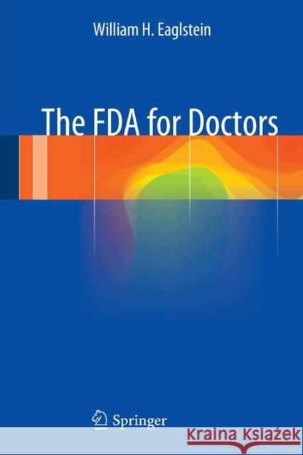 The FDA for Doctors William H. Eaglstein 9783319083612 Springer