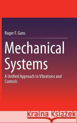Mechanical Systems: A Unified Approach to Vibrations and Controls Gans, Roger F. 9783319083704 Springer