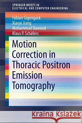 Motion Correction in Thoracic Positron Emission Tomography Fabian Gigengack Xiaoyi Jiang Mohammad Dawood 9783319083919