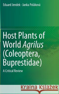 Host Plants of World Agrilus (Coleoptera, Buprestidae): A Critical Review Jendek, Eduard 9783319084091 Springer