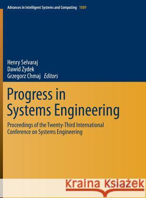 Progress in Systems Engineering: Proceedings of the Twenty-Third International Conference on Systems Engineering Henry Selvaraj Dawid Zydek Grzegorz Chmaj 9783319084213