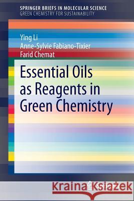 Essential Oils as Reagents in Green Chemistry Ying Li Anne-Sylvie Fabiano-Tixier Farid Chemat 9783319084480 Springer