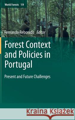 Forest Context and Policies in Portugal: Present and Future Challenges Reboredo, Fernando 9783319084541 Springer