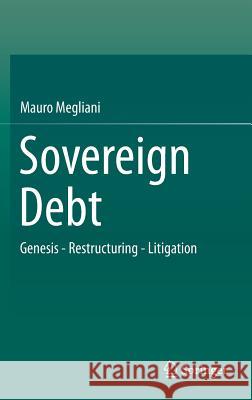 Sovereign Debt: Genesis - Restructuring - Litigation Megliani, Mauro 9783319084633 Springer