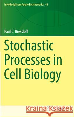 Stochastic Processes in Cell Biology Paul C. Bressloff 9783319084879 Springer