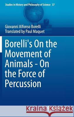 Borelli's on the Movement of Animals - On the Force of Percussion Borelli, Giovanni Alfonso 9783319084961 Springer