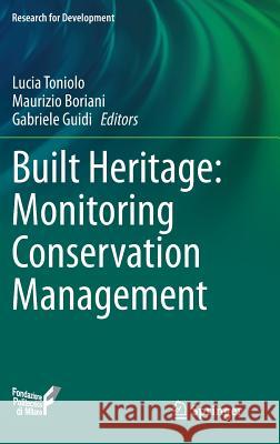 Built Heritage: Monitoring Conservation Management Lucia Toniolo Maurizio Boriani Gabriele Guidi 9783319085326 Springer