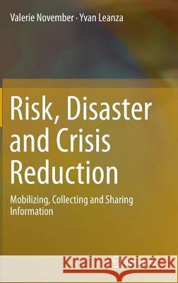 Risk, Disaster and Crisis Reduction: Mobilizing, Collecting and Sharing Information November, Valerie 9783319085418 Springer