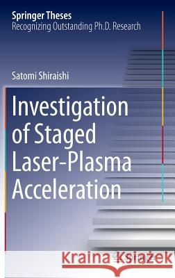 Investigation of Staged Laser-Plasma Acceleration Satomi Shiraishi 9783319085685 Springer