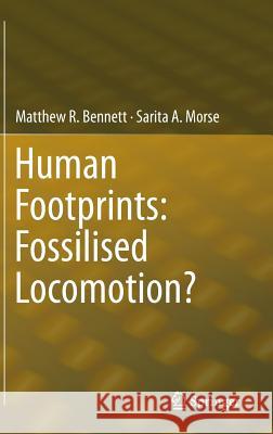Human Footprints: Fossilised Locomotion? Matthew R. Bennett Sarita A. Morse 9783319085715 Springer