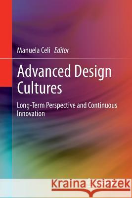 Advanced Design Cultures: Long-Term Perspective and Continuous Innovation Celi, Manuela 9783319086019 Springer