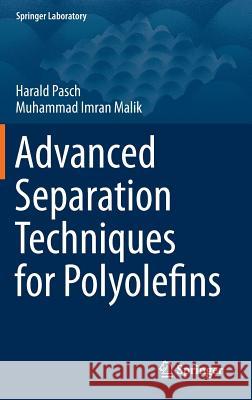 Advanced Separation Techniques for Polyolefins Harald Pasch Muhammad Imran Malik 9783319086316