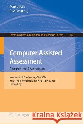 Computer Assisted Assessment -- Research Into E-Assessment: International Conference, Caa 2014, Zeist, the Netherlands, June 30 -- July 1, 2014. Proce Kalz, Marco 9783319086569 Springer