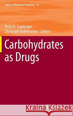 Carbohydrates as Drugs Peter H. Seeberger Christoph Rademacher 9783319086743 Springer