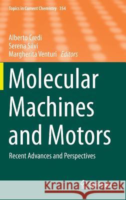 Molecular Machines and Motors: Recent Advances and Perspectives Credi, Alberto 9783319086774 Springer