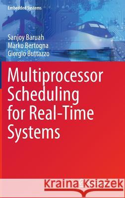 Multiprocessor Scheduling for Real-Time Systems Sanjoy Baruah Marko Bertogna Giorgio Buttazzo 9783319086958 Springer