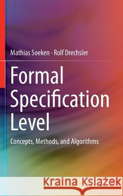 Formal Specification Level: Concepts, Methods, and Algorithms Soeken, Mathias 9783319086989