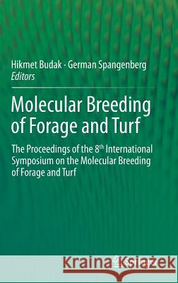 Molecular Breeding of Forage and Turf: The Proceedings of the 8th International Symposium on the Molecular Breeding of Forage and Turf Budak, Hikmet 9783319087139