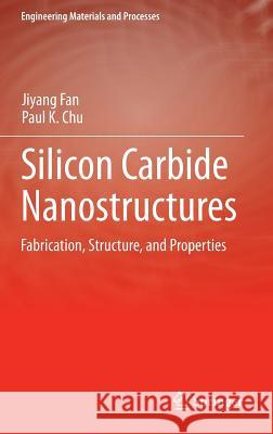 Silicon Carbide Nanostructures: Fabrication, Structure, and Properties Ji-Yang Fan Paul Kim Chu 9783319087252