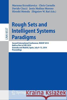 Rough Sets and Intelligent Systems Paradigms: Second International Conference, Rseisp 2014, Granada and Madrid, Spain, July 9-13, 2014. Proceedings Kryszkiewicz, Marzena 9783319087283 Springer