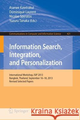Information Search, Integration, and Personalization: International Workshop, Isip 2013, Bangkok, Thailand, September 16--18, 2013. Revised Selected P Kawtrakul, Asanee 9783319087313 Springer