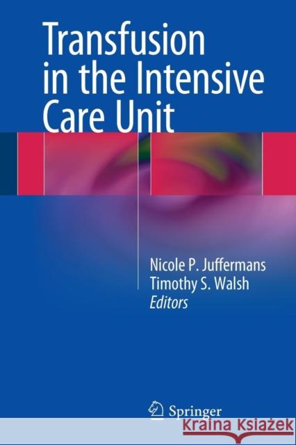 Transfusion in the Intensive Care Unit Nicole Juffermans Timothy Walsh 9783319087344 Springer