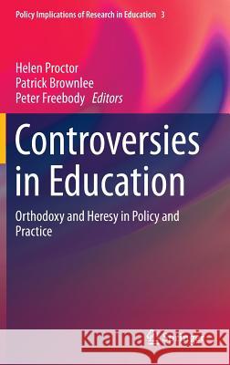 Controversies in Education: Orthodoxy and Heresy in Policy and Practice Proctor, Helen 9783319087580 Springer