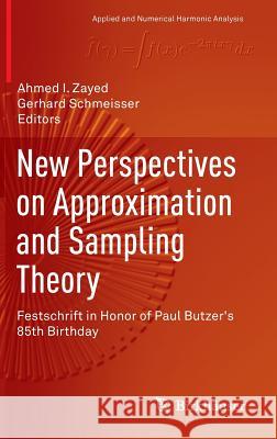 New Perspectives on Approximation and Sampling Theory: Festschrift in Honor of Paul Butzer's 85th Birthday Zayed, Ahmed I. 9783319088006