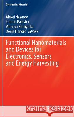 Functional Nanomaterials and Devices for Electronics, Sensors and Energy Harvesting Nazarov Alexei Balestra Francis Kilchytska Valeriya 9783319088037