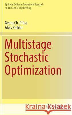 Multistage Stochastic Optimization Georg Pflug Alois Pichler 9783319088426 Springer
