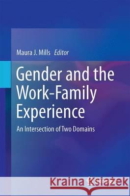 Gender and the Work-Family Experience: An Intersection of Two Domains Mills, Maura J. 9783319088907 Springer