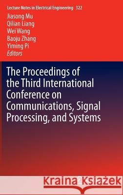 The Proceedings of the Third International Conference on Communications, Signal Processing, and Systems Qilian Liang 9783319089904 Springer