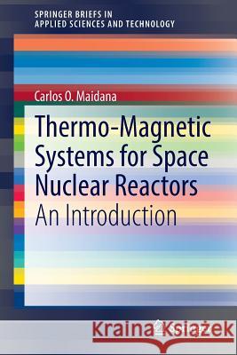 Thermo-Magnetic Systems for Space Nuclear Reactors: An Introduction Maidana, Carlos O. 9783319090290 Springer