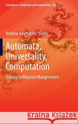 Automata, Universality, Computation: Tribute to Maurice Margenstern Adamatzky, Andrew 9783319090382 Springer