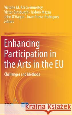 Enhancing Participation in the Arts in the Eu: Challenges and Methods Ateca-Amestoy, Victoria M. 9783319090955 Springer