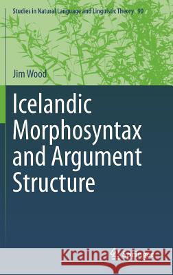 Icelandic Morphosyntax and Argument Structure Jim Wood 9783319091372 Springer
