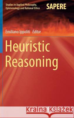 Heuristic Reasoning Emiliano Ippoliti 9783319091587 Springer