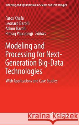 Modeling and Processing for Next-Generation Big-Data Technologies: With Applications and Case Studies Xhafa, Fatos 9783319091761 Springer