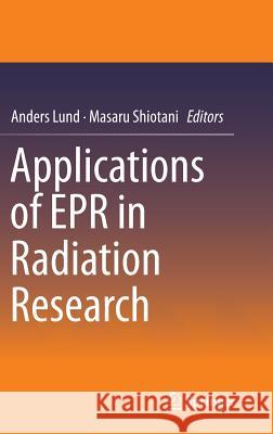 Applications of EPR in Radiation Research Anders Lund Masaru Shiotani 9783319092157 Springer