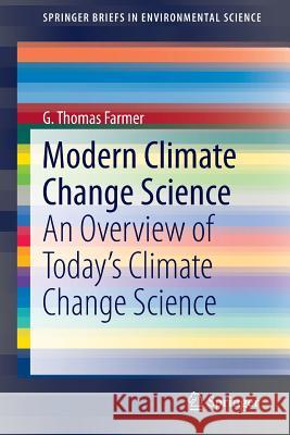 Modern Climate Change Science: An Overview of Today's Climate Change Science Farmer, G. Thomas 9783319092218