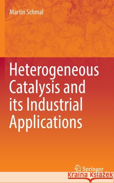 Heterogeneous Catalysis and Its Industrial Applications Schmal, Martin 9783319092492 Springer