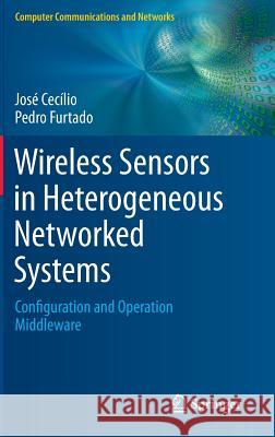 Wireless Sensors in Heterogeneous Networked Systems: Configuration and Operation Middleware Cecílio, José 9783319092799