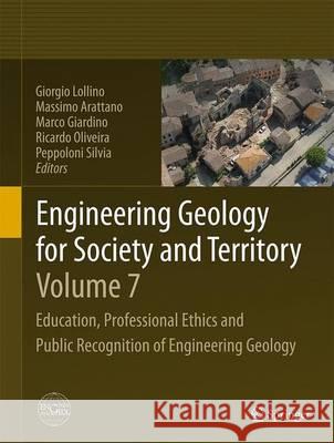 Engineering Geology for Society and Territory - Volume 7: Education, Professional Ethics and Public Recognition of Engineering Geology Lollino, Giorgio 9783319093024 Springer