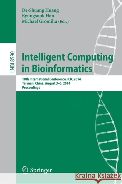 Intelligent Computing in Bioinformatics: 10th International Conference, ICIC 2014, Taiyuan, China, August 3-6, 2014, Proceedings Huang, De-Shuang 9783319093291