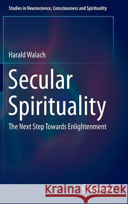 Secular Spirituality: The Next Step Towards Enlightenment Walach, Harald 9783319093444