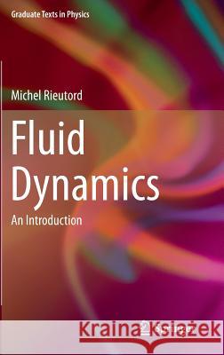 Fluid Dynamics: An Introduction Rieutord, Michel 9783319093505 Springer