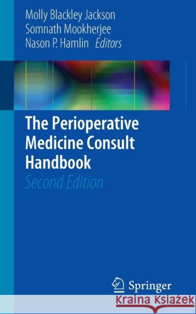 The Perioperative Medicine Consult Handbook Molly Blackley Jackson, Somnath Mookherjee, Nason P. Hamlin 9783319093659